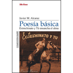 Javier M. Alcaraz · "Poesía básica. Extrechinato y Tú ensancha el alma"