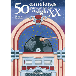 Ricardo Aguilera. "50 canciones para entender el siglo XX"