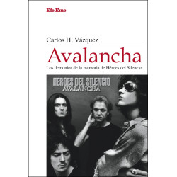 Carlos H. Vázquez · "Avalancha. Los demonios de la memoria de Héroes del Silencio"