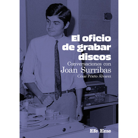 César Prieto Álvarez · "El oficio de grabar discos. Conversaciones con Joan Surribas"